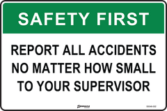 Safety First Report All Accidents No Matter How Small To Your Supervisor Sign - Safety Sign