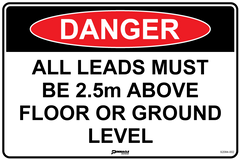 Danger All Leads Must Be 2.5m Above Floor Or Ground Level Sign - Safety Sign